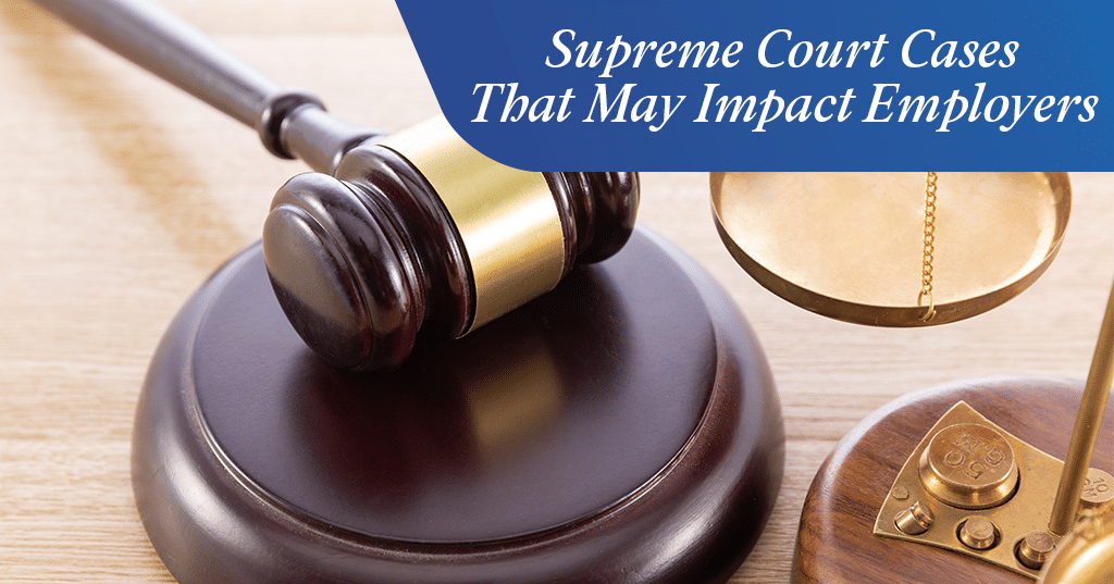 Supreme Court Cases that May Impact Employers